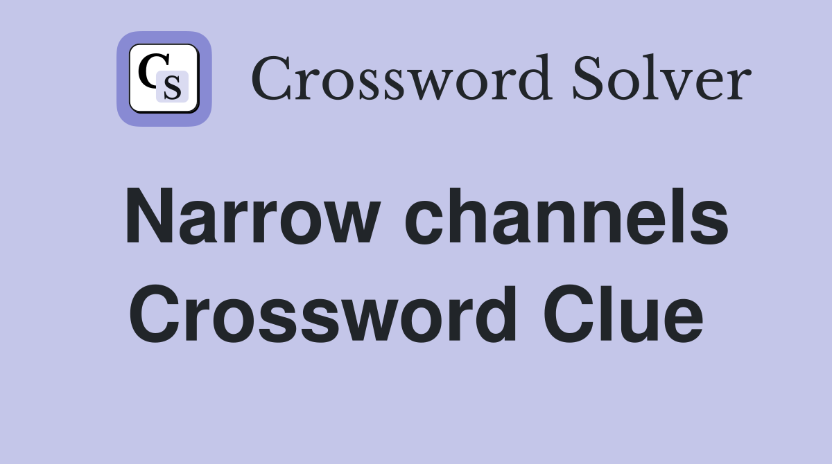 Narrow channels. Crossword Clue Answers Crossword Solver